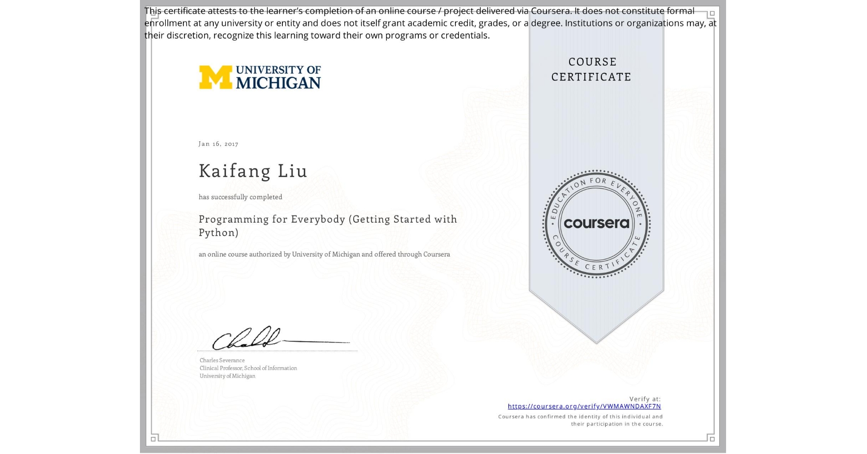 View certificate for Kaifang Liu, Programming for Everybody (Getting Started with Python), an online non-credit course authorized by University of Michigan and offered through Coursera
