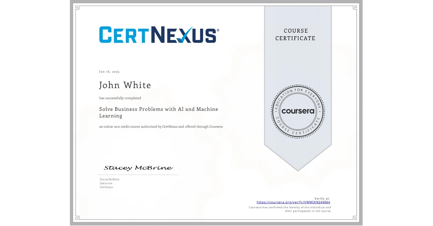 View certificate for John White, Solve Business Problems with AI and Machine Learning, an online non-credit course authorized by CertNexus and offered through Coursera