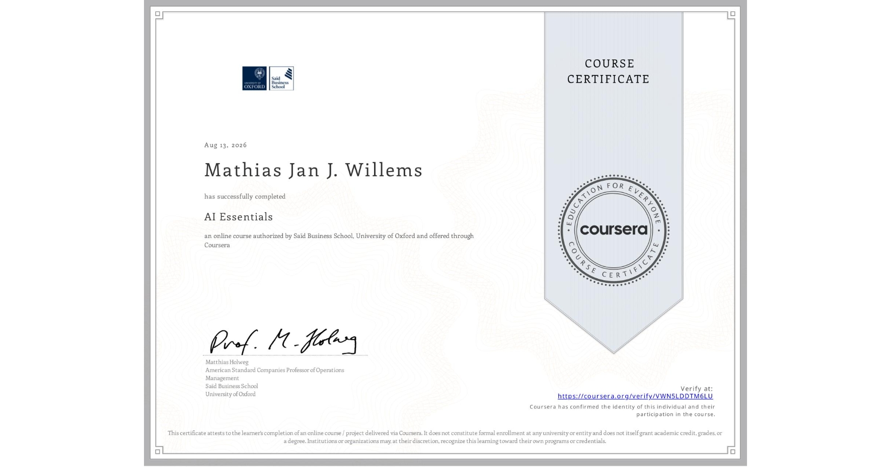 View certificate for Mathias Jan J. Willems, AI Essentials , an online non-credit course authorized by Saïd Business School, University of Oxford and offered through Coursera