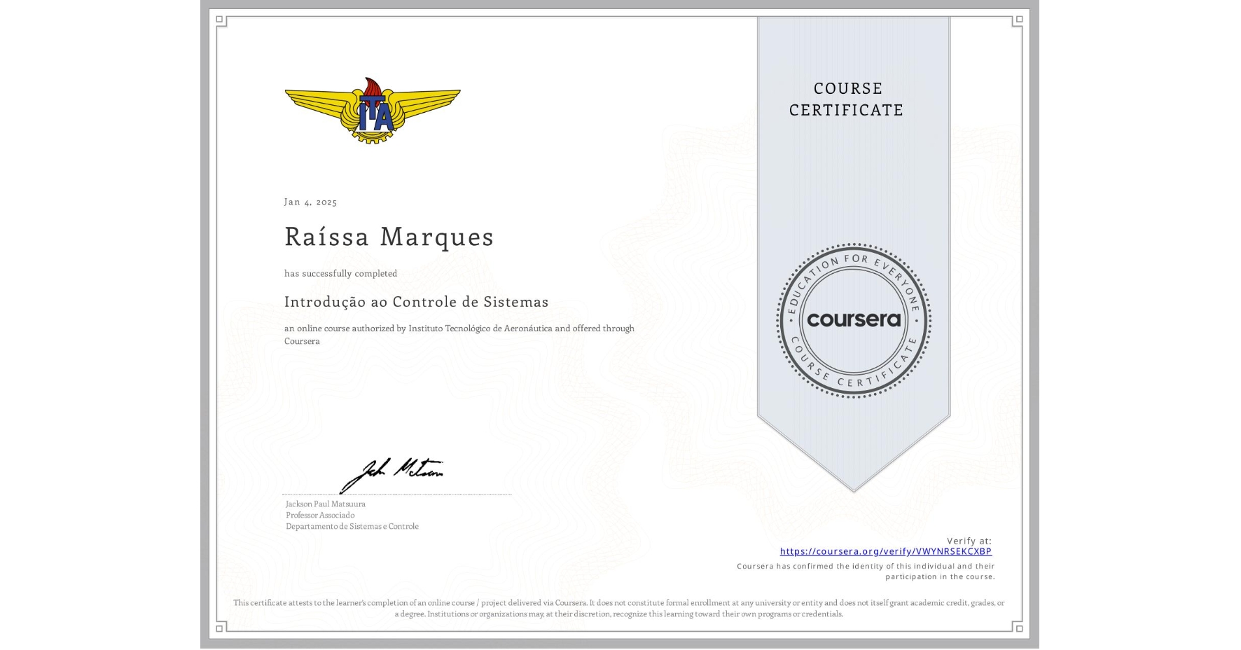 View certificate for Raíssa Marques, Introdução ao Controle de Sistemas, an online non-credit course authorized by Instituto Tecnológico de Aeronáutica and offered through Coursera