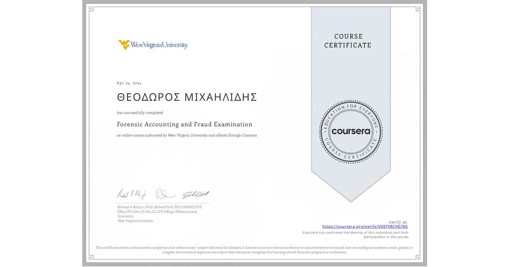 View certificate for ΘΕΟΔΩΡΟΣ ΜΙΧΑΗΛΙΔΗΣ, Forensic Accounting and Fraud Examination, an online non-credit course authorized by West Virginia University and offered through Coursera