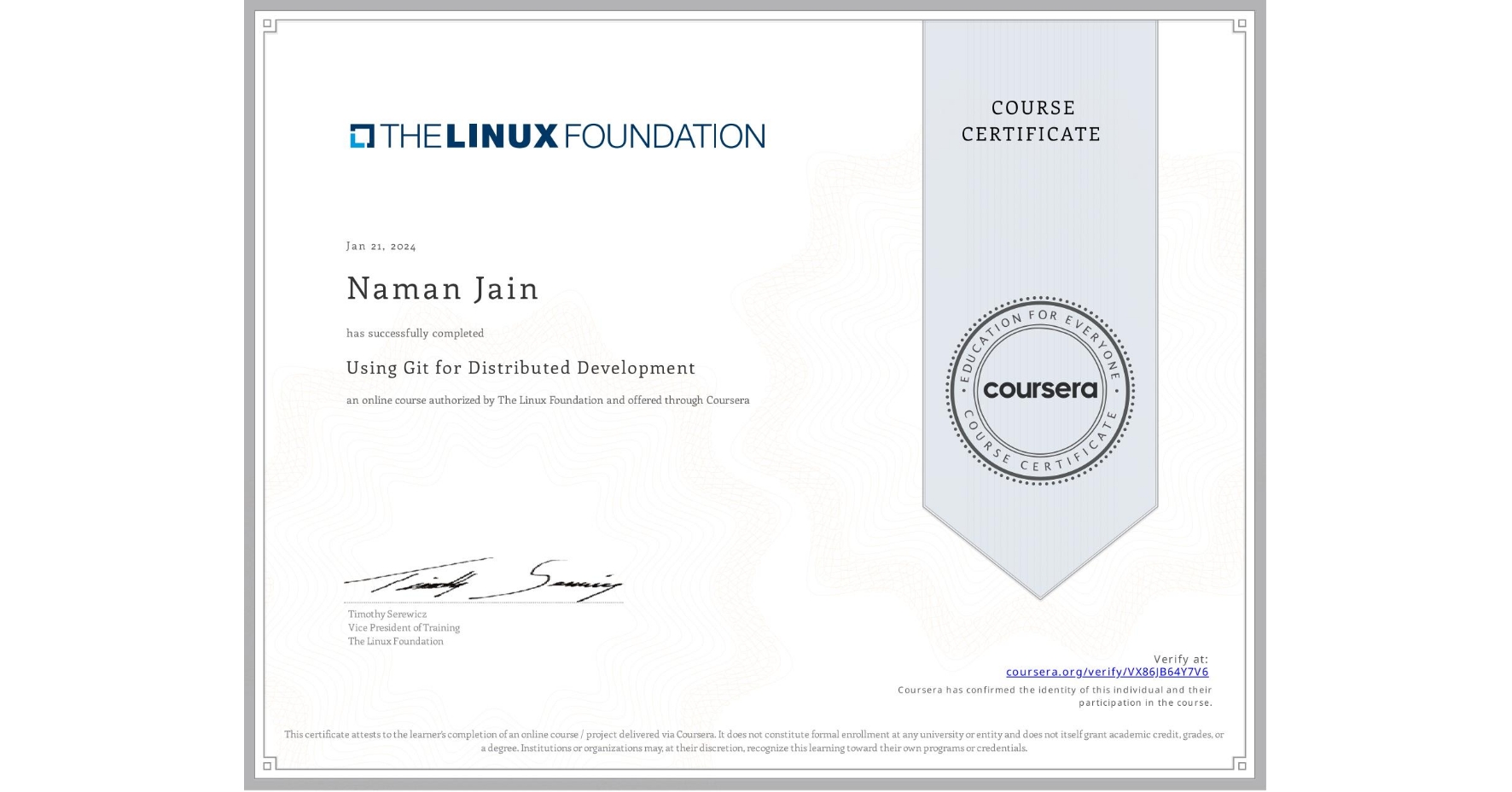 View certificate for Naman Jain, Using Git for Distributed Development, an online non-credit course authorized by The Linux Foundation and offered through Coursera