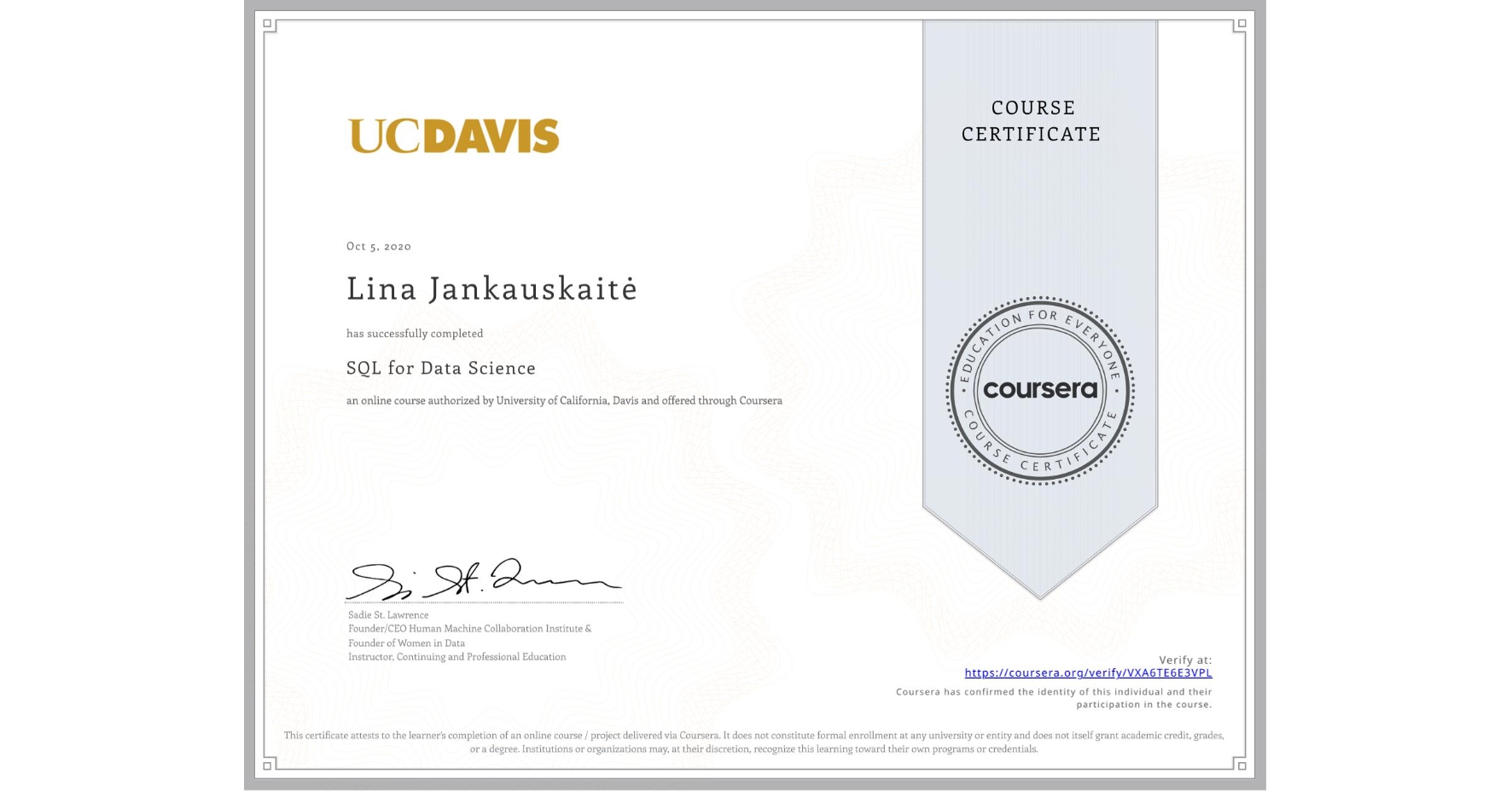 View certificate for Lina Jankauskaitė, SQL for Data Science, an online non-credit course authorized by University of California, Davis and offered through Coursera