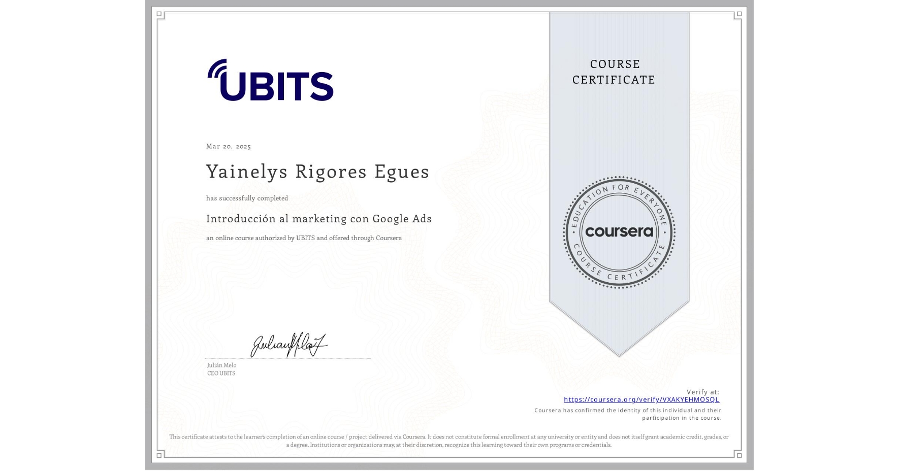 View certificate for Yainelys Rigores Egues, Introducción al marketing con Google Ads, an online non-credit course authorized by UBITS and offered through Coursera
