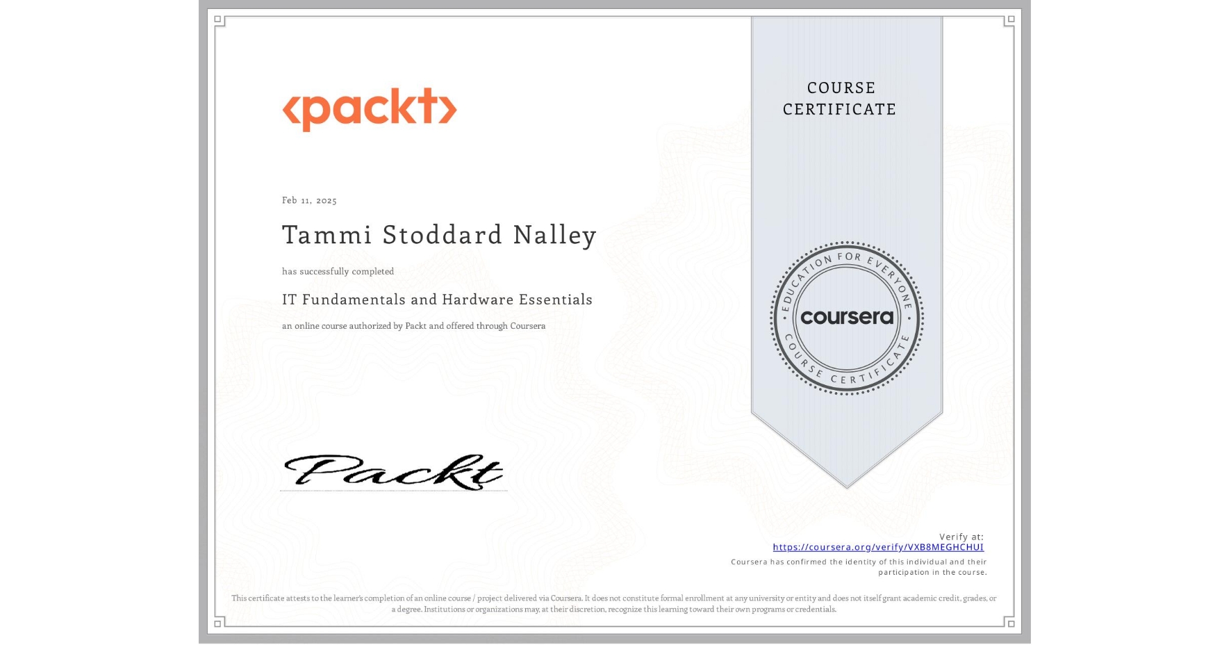 View certificate for Tammi Stoddard Nalley, IT Fundamentals and Hardware Essentials, an online non-credit course authorized by Packt and offered through Coursera