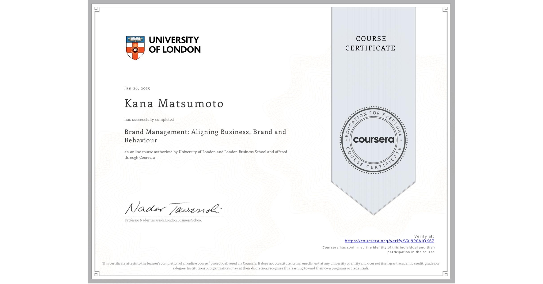 View certificate for Kana Matsumoto, Brand Management: Aligning Business, Brand and Behaviour, an online non-credit course authorized by University of London & London Business School and offered through Coursera