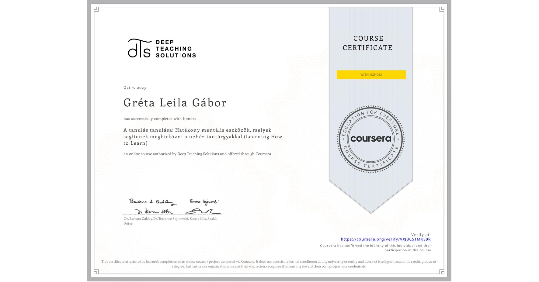 View certificate for Gréta Leila Gábor, A tanulás tanulása: Hatékony mentális eszközök, melyek segítenek megbirkózni a nehéz tantárgyakkal (Learning How to Learn), an online non-credit course authorized by Deep Teaching Solutions and offered through Coursera