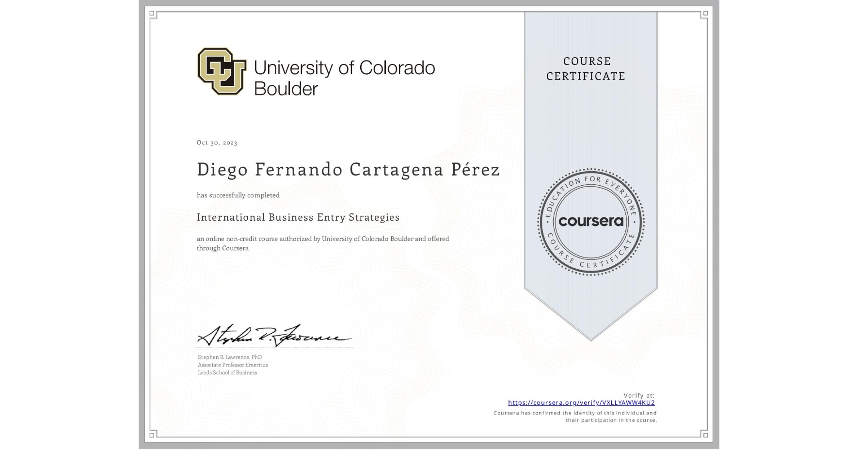 View certificate for Diego Fernando Cartagena Pérez, International Business Entry Strategies , an online non-credit course authorized by University of Colorado Boulder and offered through Coursera