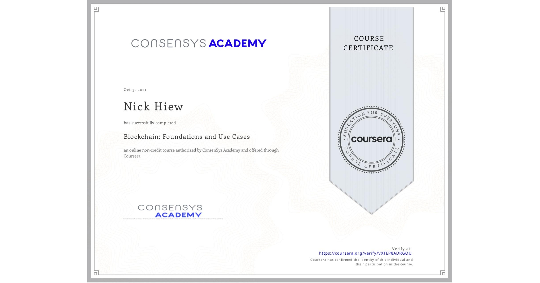 View certificate for Nick Hiew, Blockchain: Foundations and Use Cases, an online non-credit course authorized by ConsenSys Academy and offered through Coursera