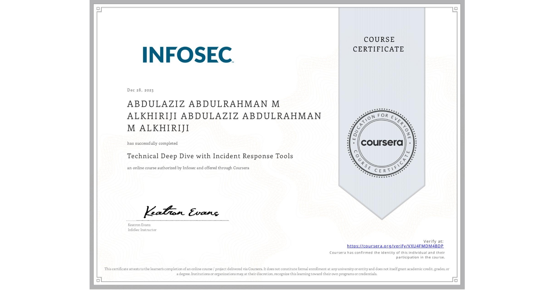View certificate for ABDULAZIZ ABDULRAHMAN M ALKHIRIJI ABDULAZIZ ABDULRAHMAN M ALKHIRIJI, Technical Deep Dive with Incident Response Tools, an online non-credit course authorized by Infosec and offered through Coursera