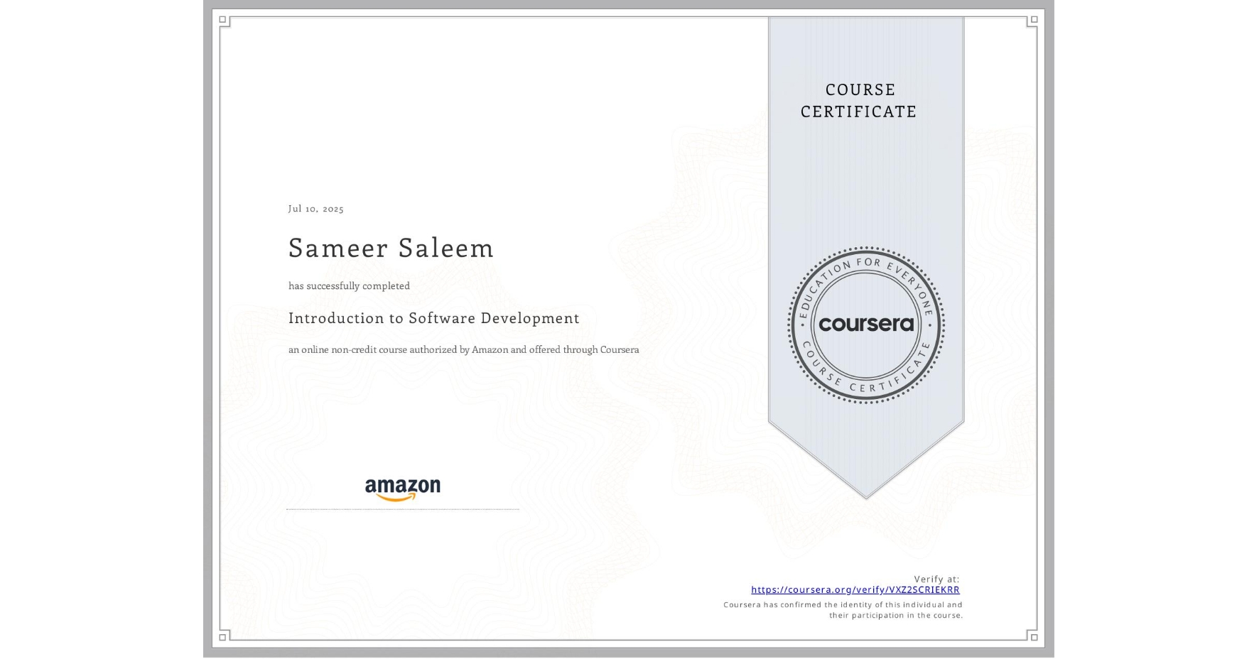View certificate for Sameer Saleem, Introduction to Software Development, an online non-credit course authorized by Amazon and offered through Coursera
