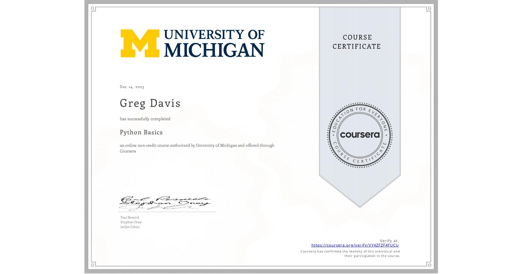 View certificate for Greg Davis, Python Basics, an online non-credit course authorized by University of Michigan and offered through Coursera