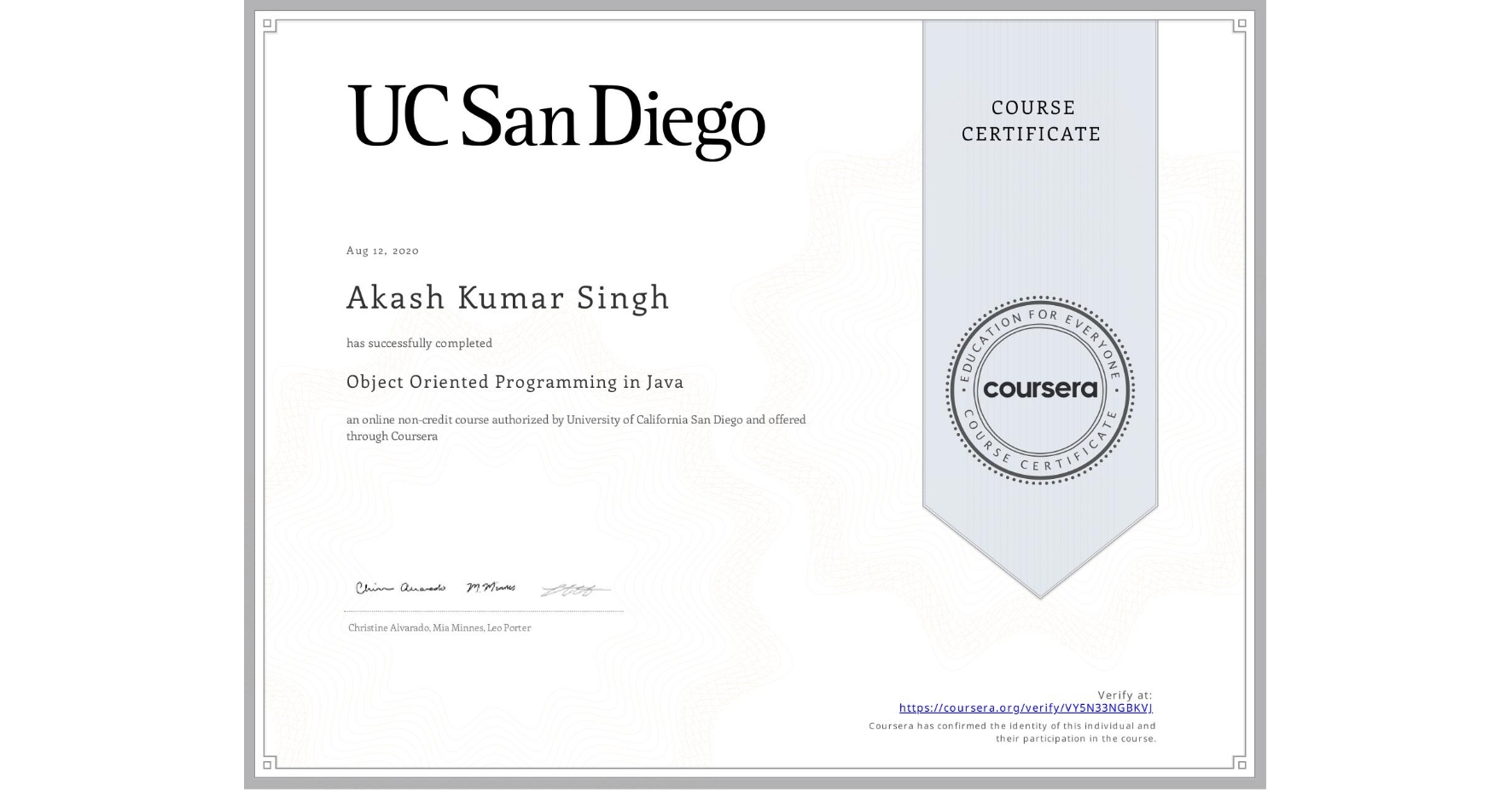View certificate for Akash Kumar Singh, Object Oriented Programming in Java, an online non-credit course authorized by University of California San Diego and offered through Coursera