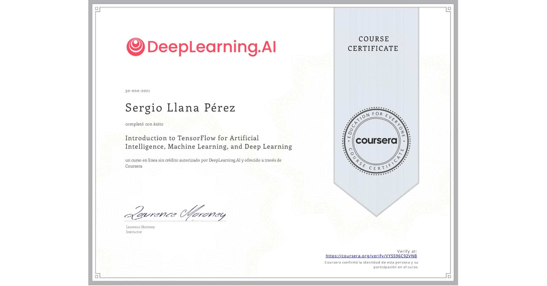 View certificate for Sergio Llana Pérez, Introduction to TensorFlow for Artificial Intelligence, Machine Learning, and Deep Learning, an online non-credit course authorized by DeepLearning.AI and offered through Coursera
