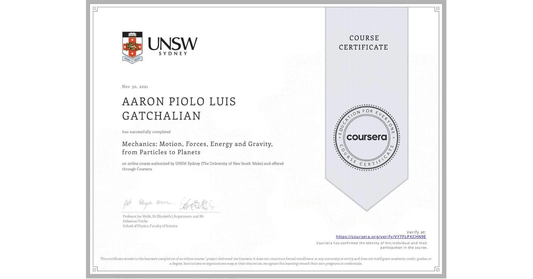 View certificate for AARON PIOLO LUIS GATCHALIAN, Mechanics: Motion, Forces, Energy and Gravity, from Particles to Planets, an online non-credit course authorized by UNSW Sydney (The University of New South Wales) and offered through Coursera