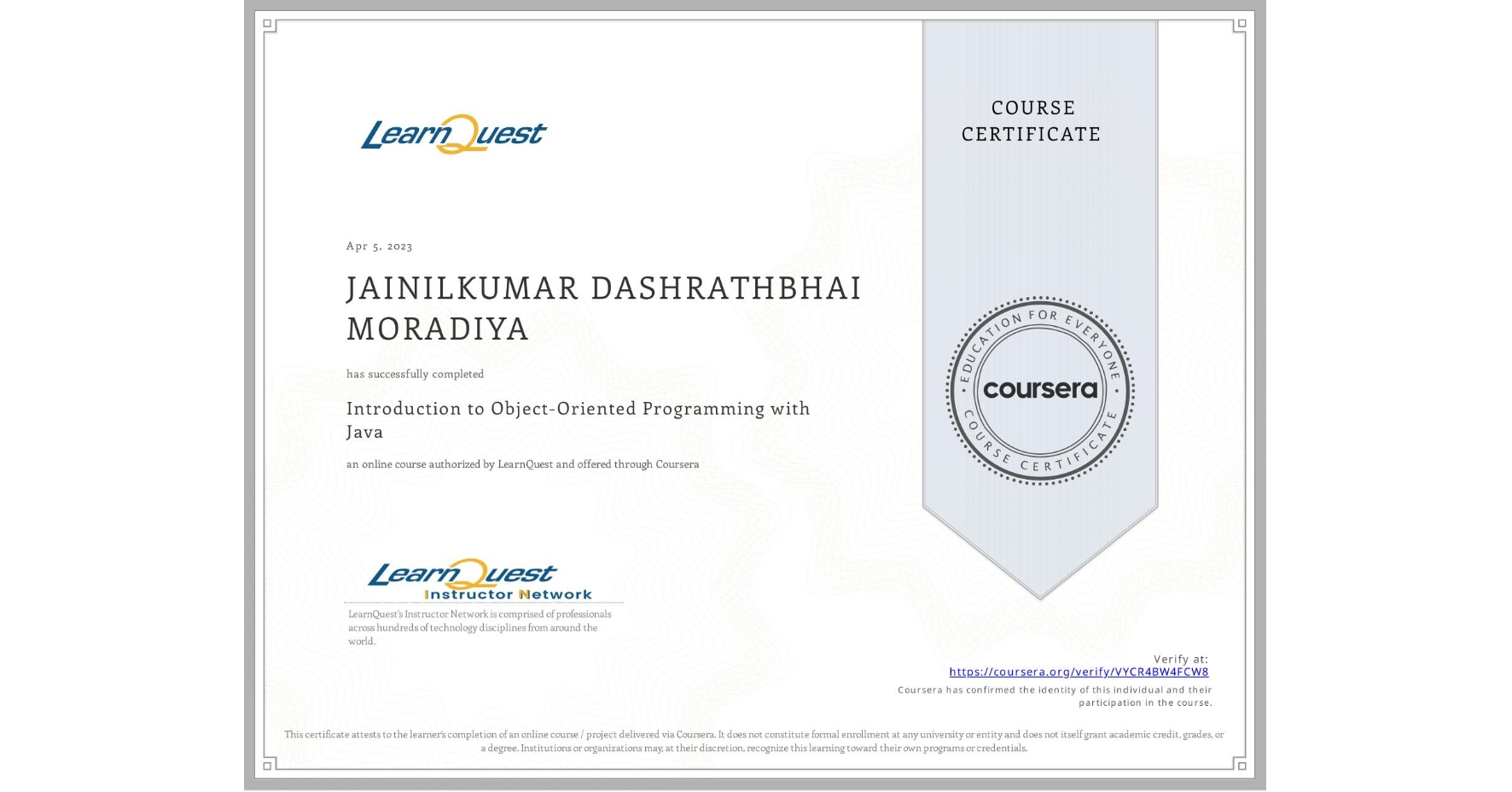 View certificate for JAINILKUMAR DASHRATHBHAI MORADIYA, Introduction to Object-Oriented Programming with Java, an online non-credit course authorized by LearnQuest and offered through Coursera