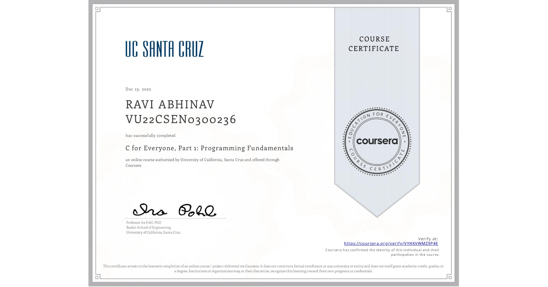 View certificate for RAVI ABHINAV VU22CSEN0300236, C for Everyone, Part 1: Programming Fundamentals, an online non-credit course authorized by University of California, Santa Cruz and offered through Coursera