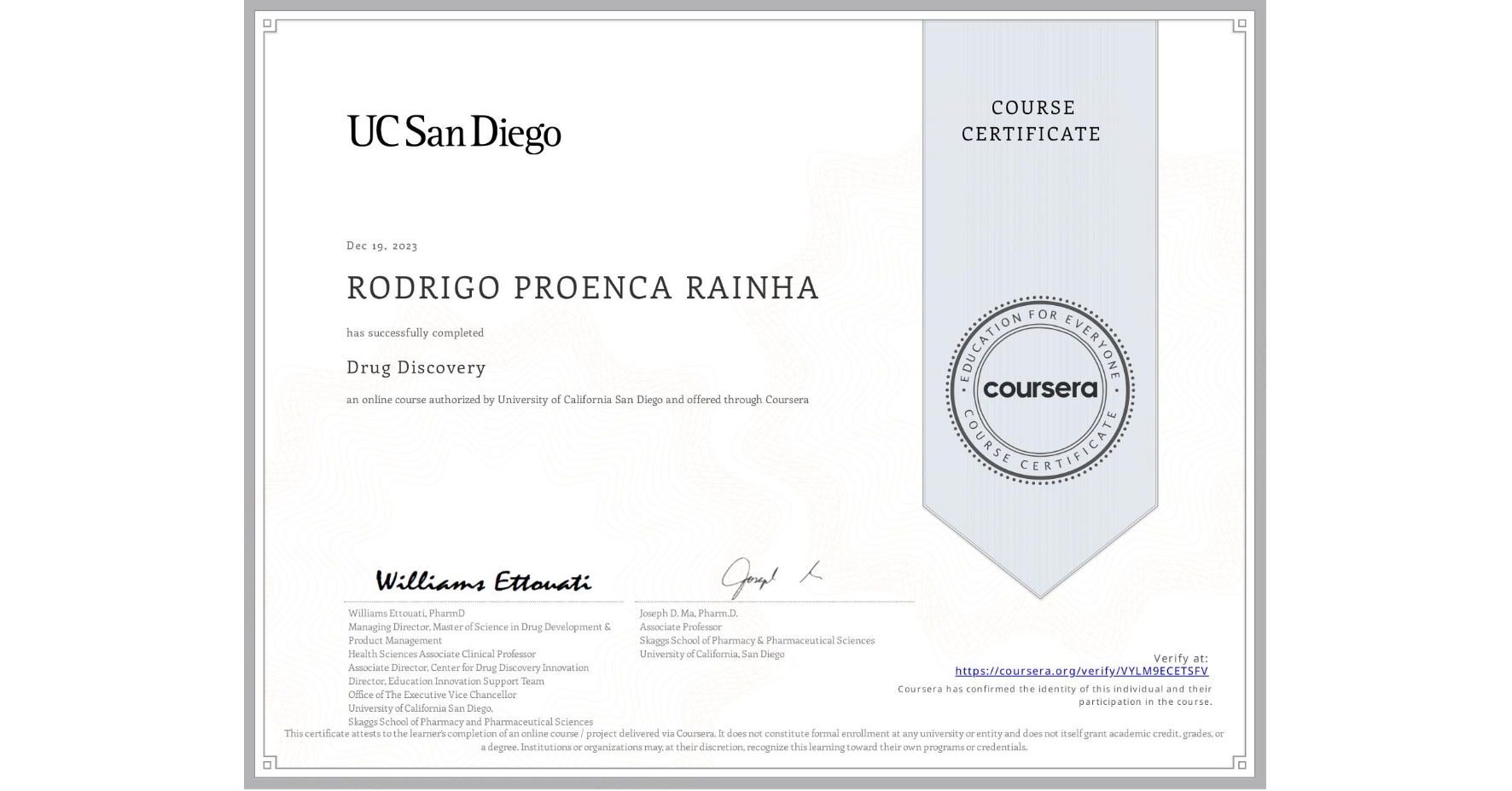 View certificate for RODRIGO PROENCA RAINHA, Drug Discovery , an online non-credit course authorized by University of California San Diego and offered through Coursera