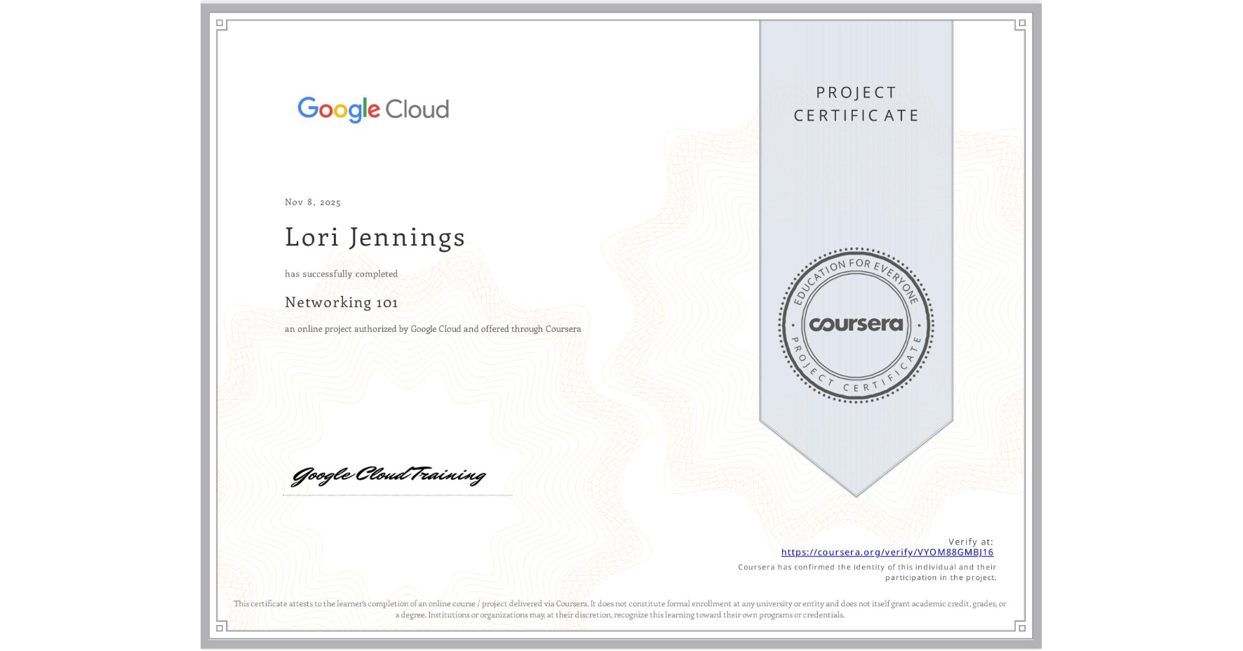 View certificate for Lori Jennings, Networking 101, an online non-credit course authorized by Google Cloud and offered through Coursera