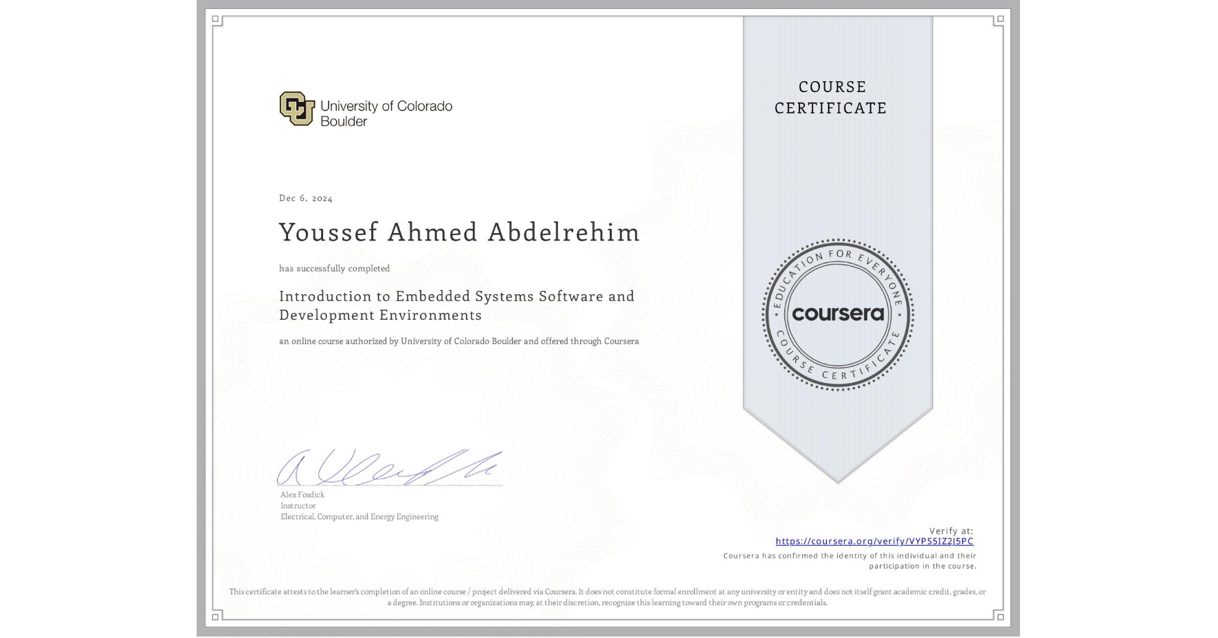 View certificate for Youssef Ahmed Abdelrehim, Introduction to Embedded Systems Software and Development Environments, an online non-credit course authorized by University of Colorado Boulder and offered through Coursera