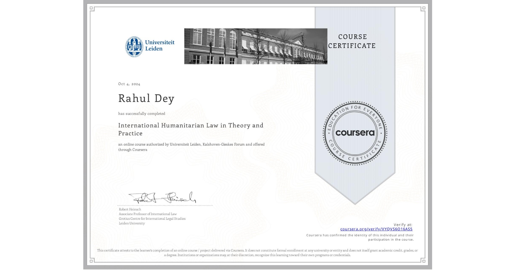 View certificate for Rahul Dey, International Humanitarian Law in Theory and Practice , an online non-credit course authorized by Universiteit Leiden & Kalshoven-Gieskes Forum and offered through Coursera