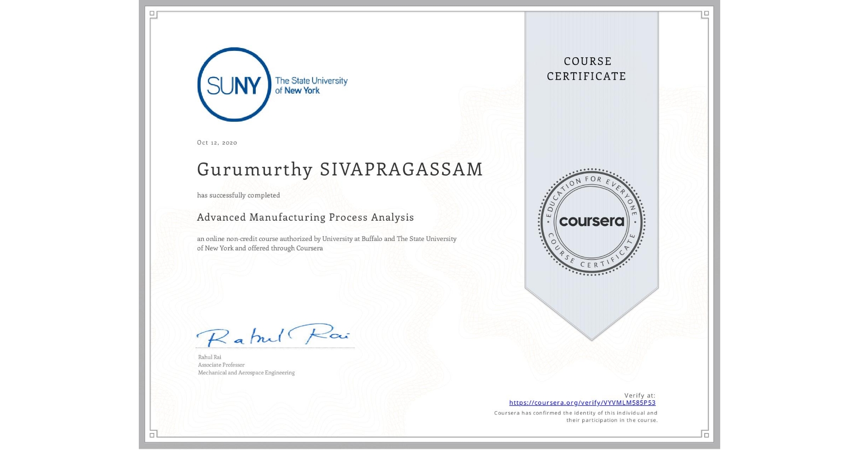 View certificate for Gurumurthy SIVAPRAGASSAM, Advanced Manufacturing Process Analysis, an online non-credit course authorized by University at Buffalo & The State University of New York and offered through Coursera