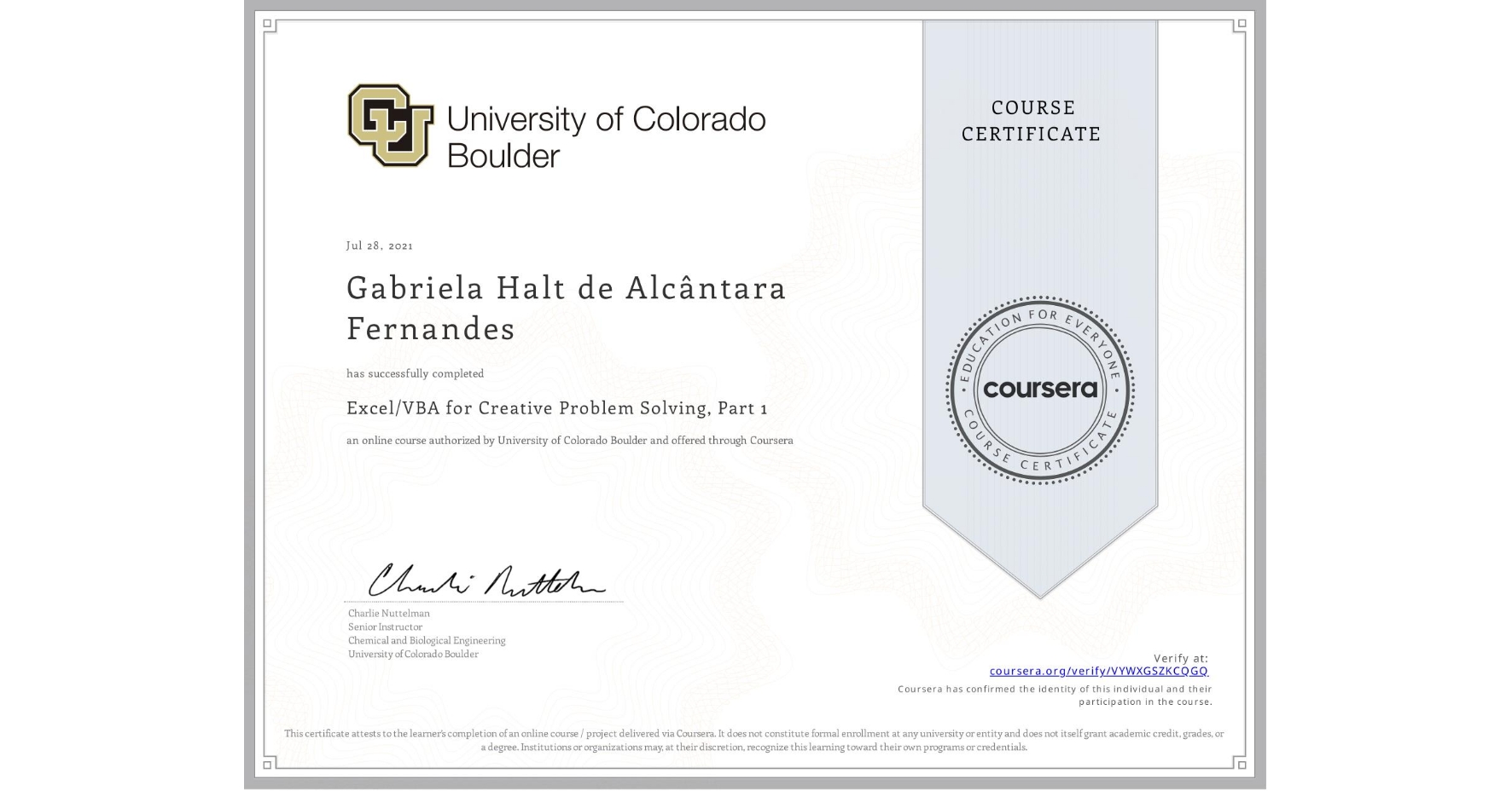View certificate for Gabriela Halt de Alcântara Fernandes, Excel/VBA for Creative Problem Solving, Part 1, an online non-credit course authorized by University of Colorado Boulder and offered through Coursera