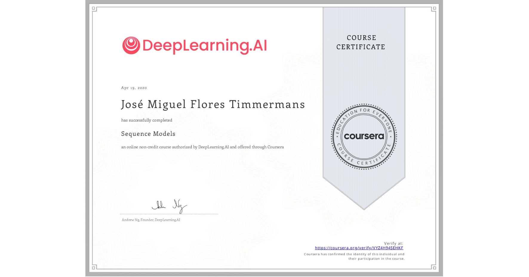 View certificate for José Miguel Flores Timmermans, Sequence Models, an online non-credit course authorized by DeepLearning.AI and offered through Coursera