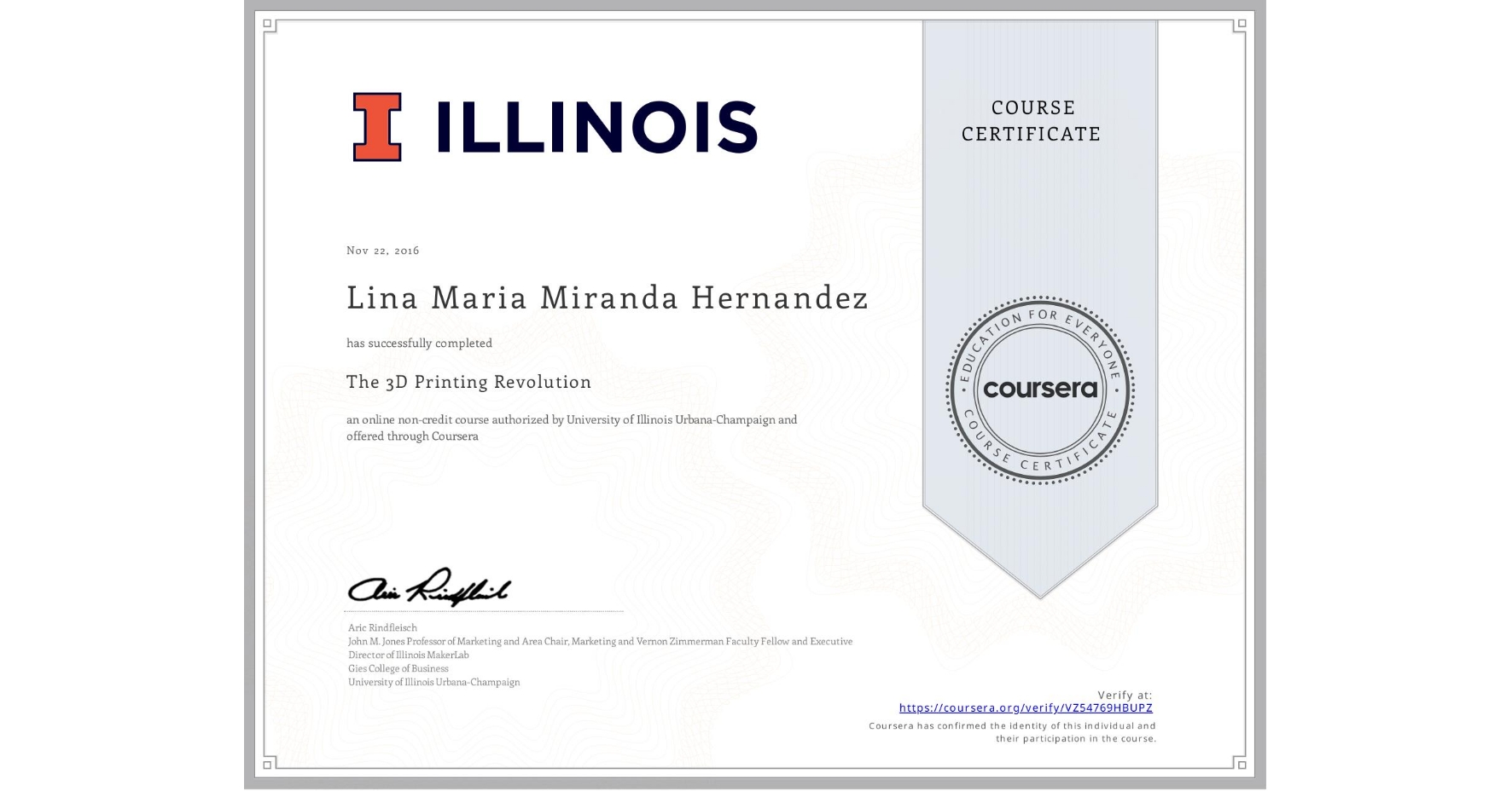 View certificate for Lina Maria Miranda Hernandez, The 3D Printing Revolution, an online non-credit course authorized by University of Illinois Urbana-Champaign and offered through Coursera