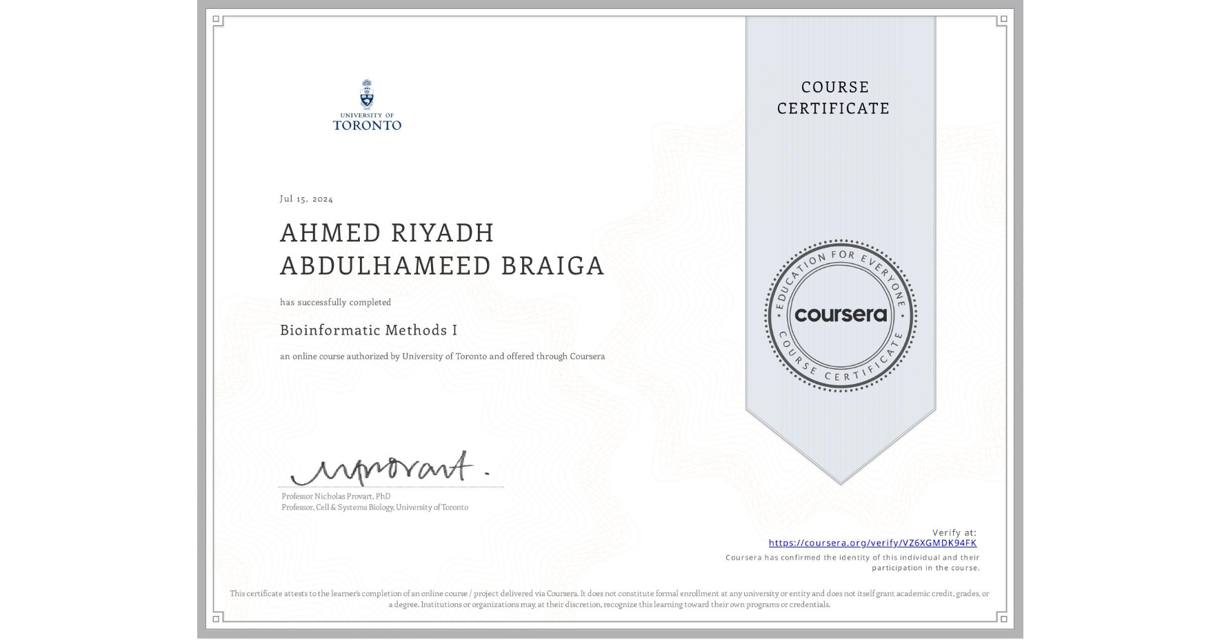 View certificate for AHMED RIYADH ABDULHAMEED BRAIGA , Bioinformatic Methods I, an online non-credit course authorized by University of Toronto and offered through Coursera