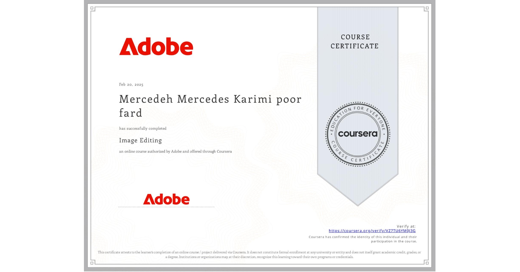 View certificate for Mercedeh Mercedes Karimi poor fard, Image Editing, an online non-credit course authorized by Adobe and offered through Coursera