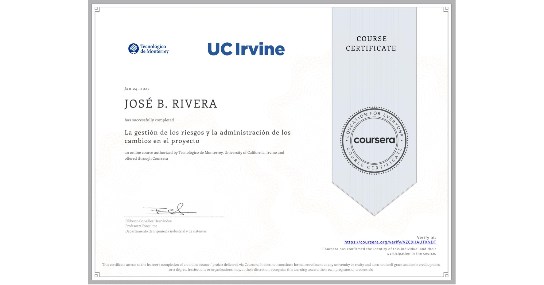 View certificate for JOSÉ B. RIVERA, La gestión de los riesgos y la administración de los cambios en el proyecto, an online non-credit course authorized by Tecnológico de Monterrey & University of California, Irvine and offered through Coursera