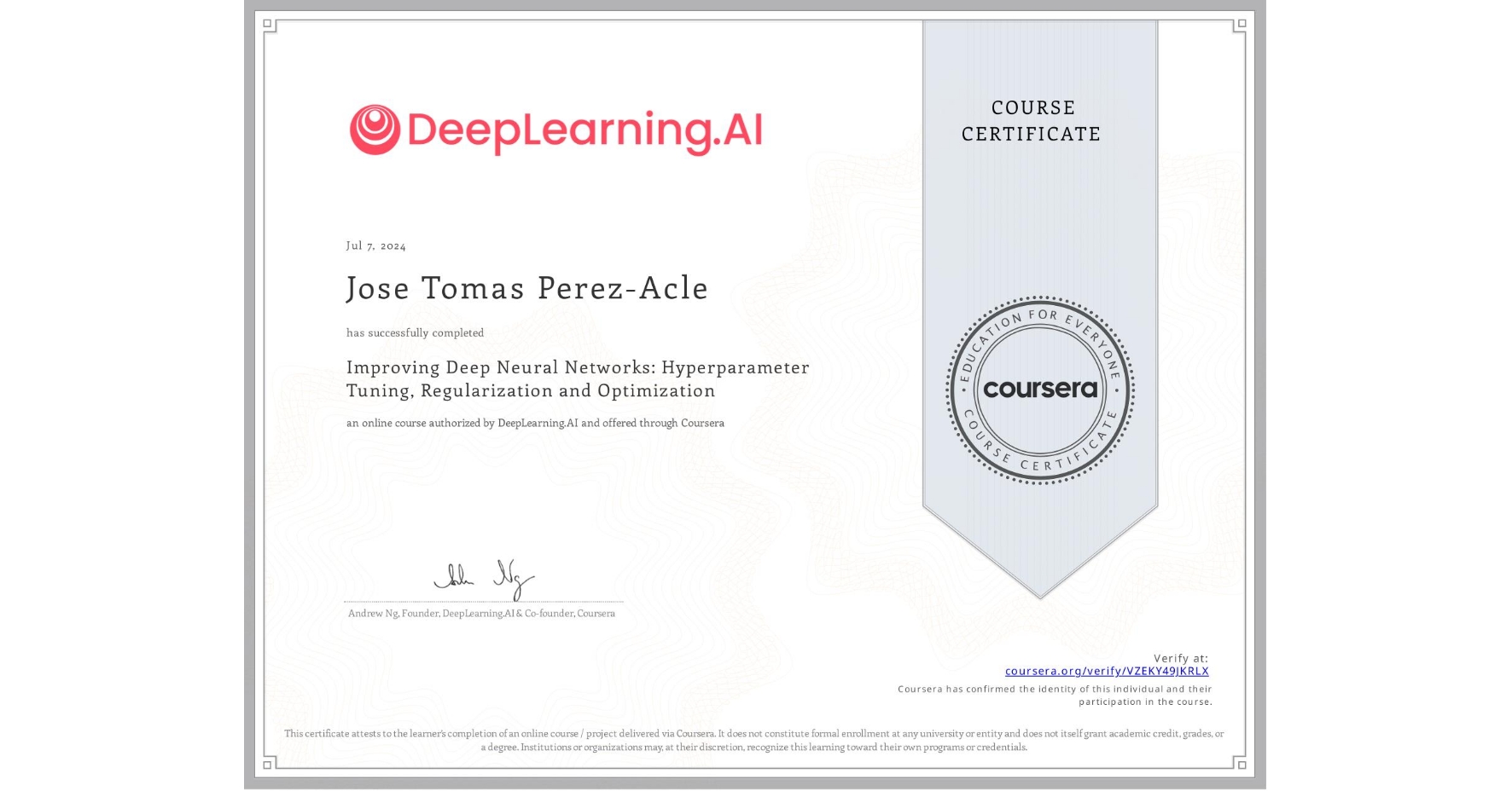 View certificate for Jose Tomas Perez-Acle, Improving Deep Neural Networks: Hyperparameter Tuning, Regularization and Optimization, an online non-credit course authorized by DeepLearning.AI and offered through Coursera