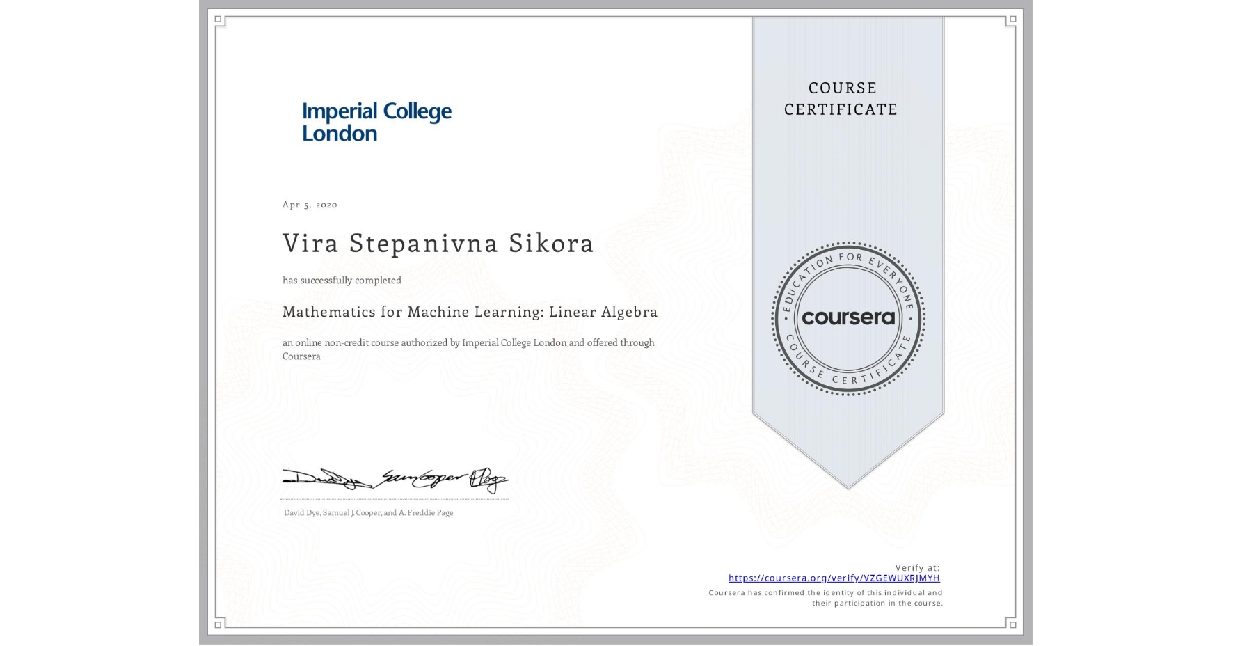 View certificate for Vira Stepanivna Sikora, Mathematics for Machine Learning: Linear Algebra, an online non-credit course authorized by Imperial College London and offered through Coursera