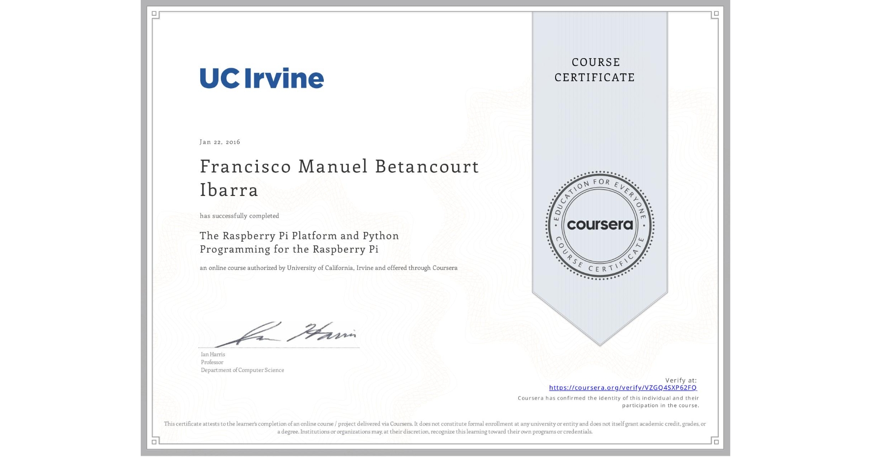 View certificate for Francisco Manuel Betancourt Ibarra, The Raspberry Pi Platform and Python Programming for the Raspberry Pi, an online non-credit course authorized by University of California, Irvine and offered through Coursera