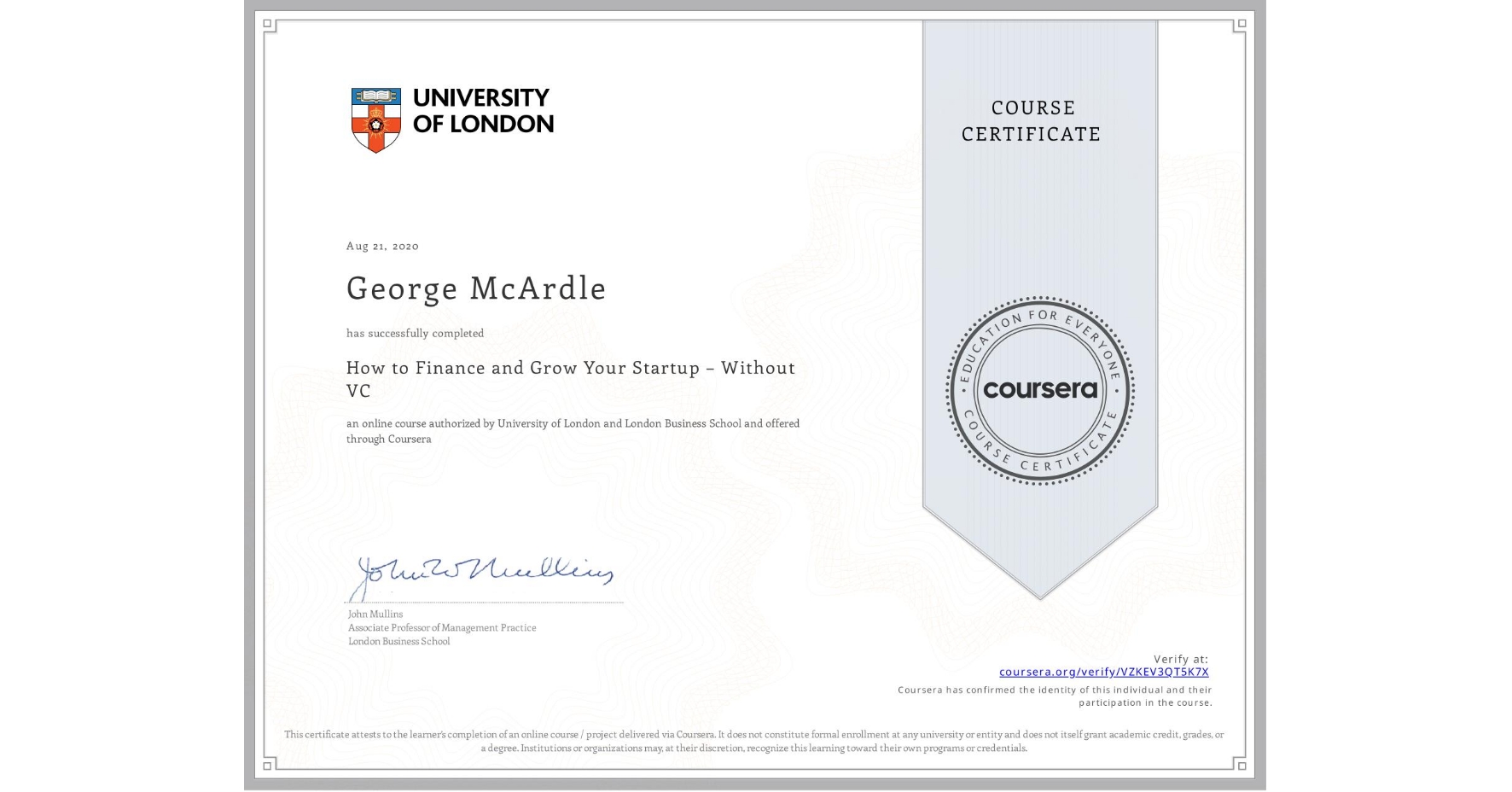 View certificate for George McArdle, How to Finance and Grow Your Startup – Without VC, an online non-credit course authorized by University of London & London Business School and offered through Coursera