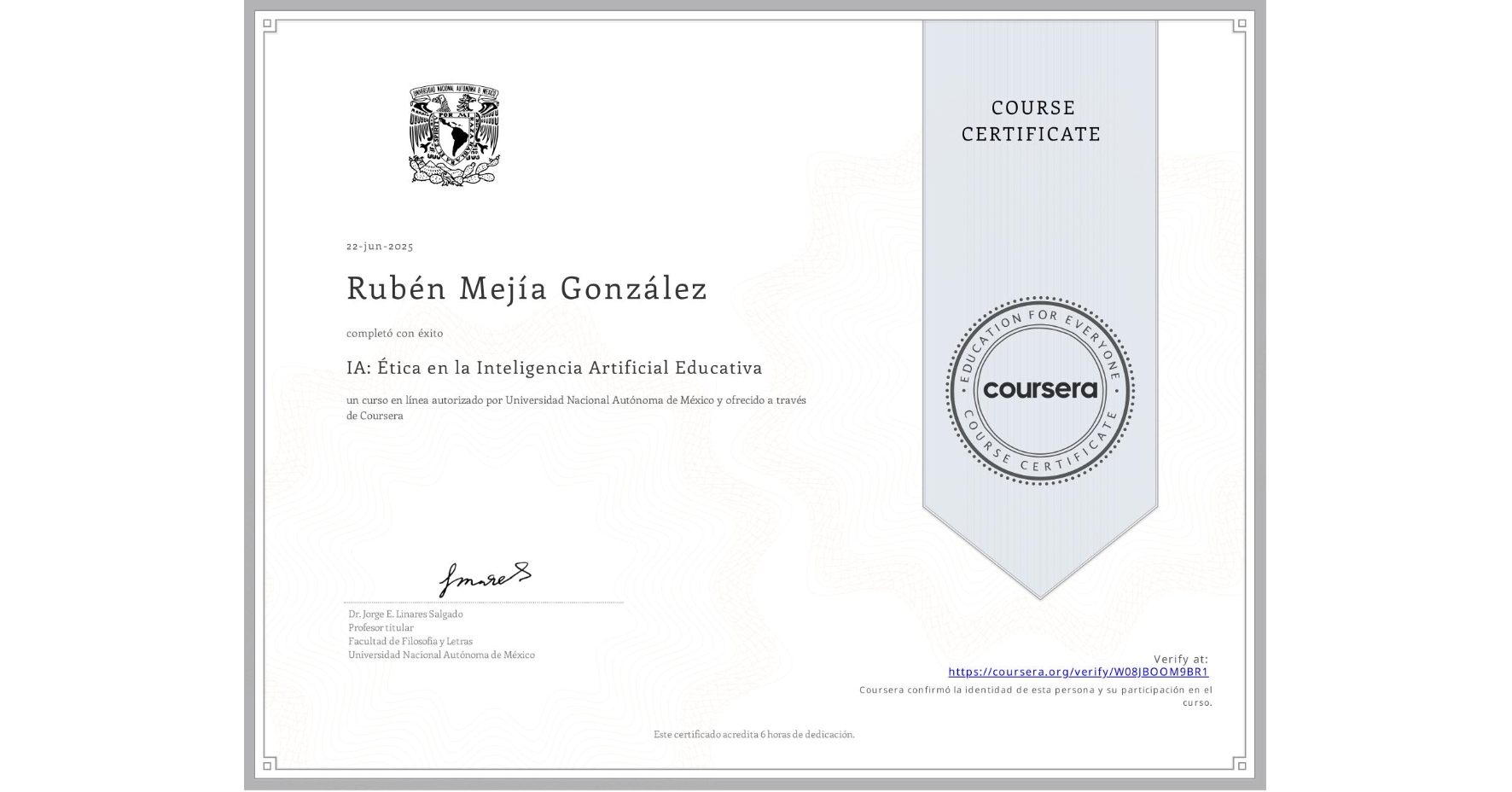 View certificate for Rubén Mejía González, IA: Ética en la Inteligencia Artificial Educativa, an online non-credit course authorized by Universidad Nacional Autónoma de México and offered through Coursera