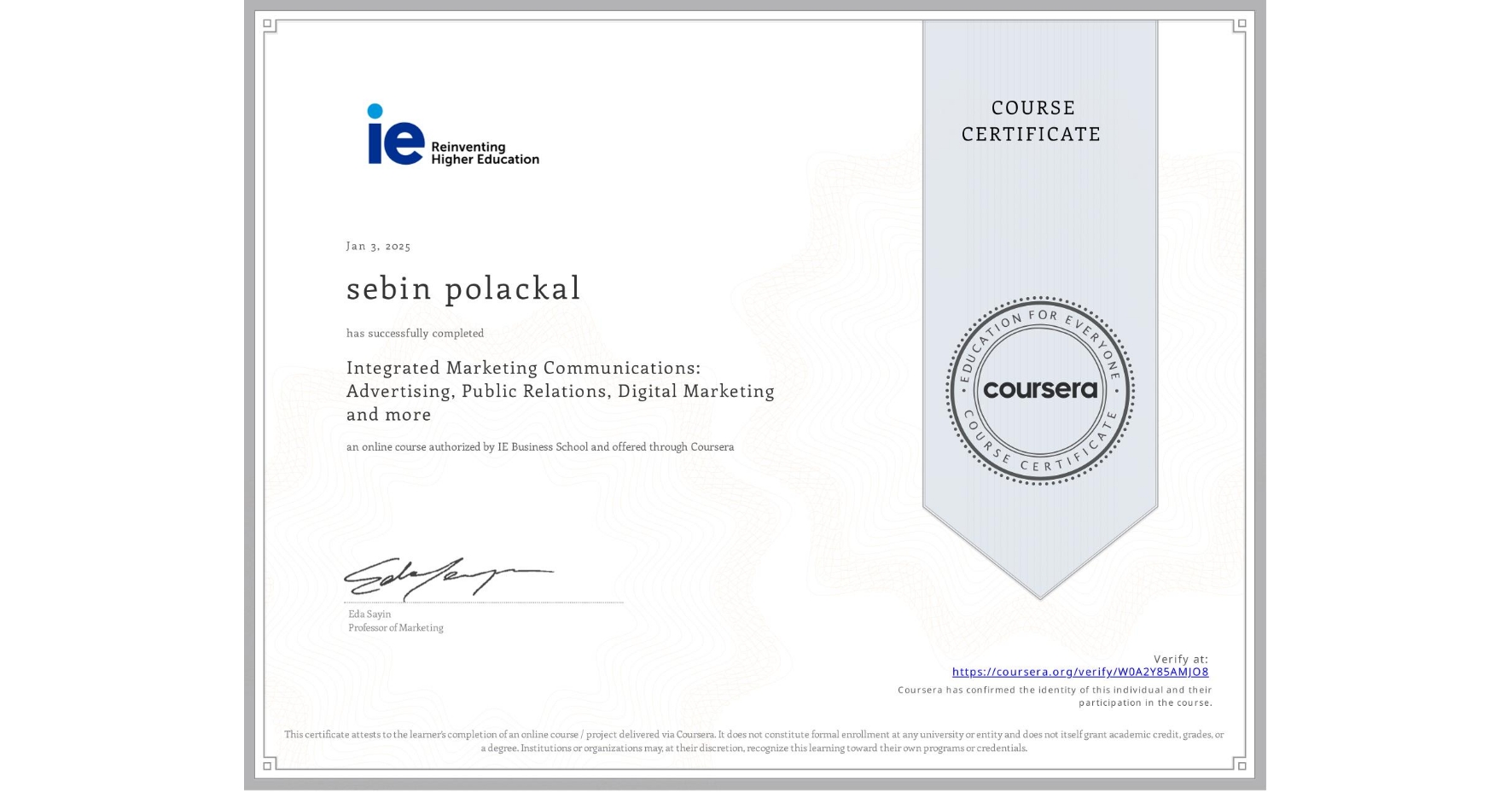 View certificate for sebin polackal, Integrated Marketing Communications: Advertising, Public Relations, Digital Marketing and more, an online non-credit course authorized by IE Business School and offered through Coursera