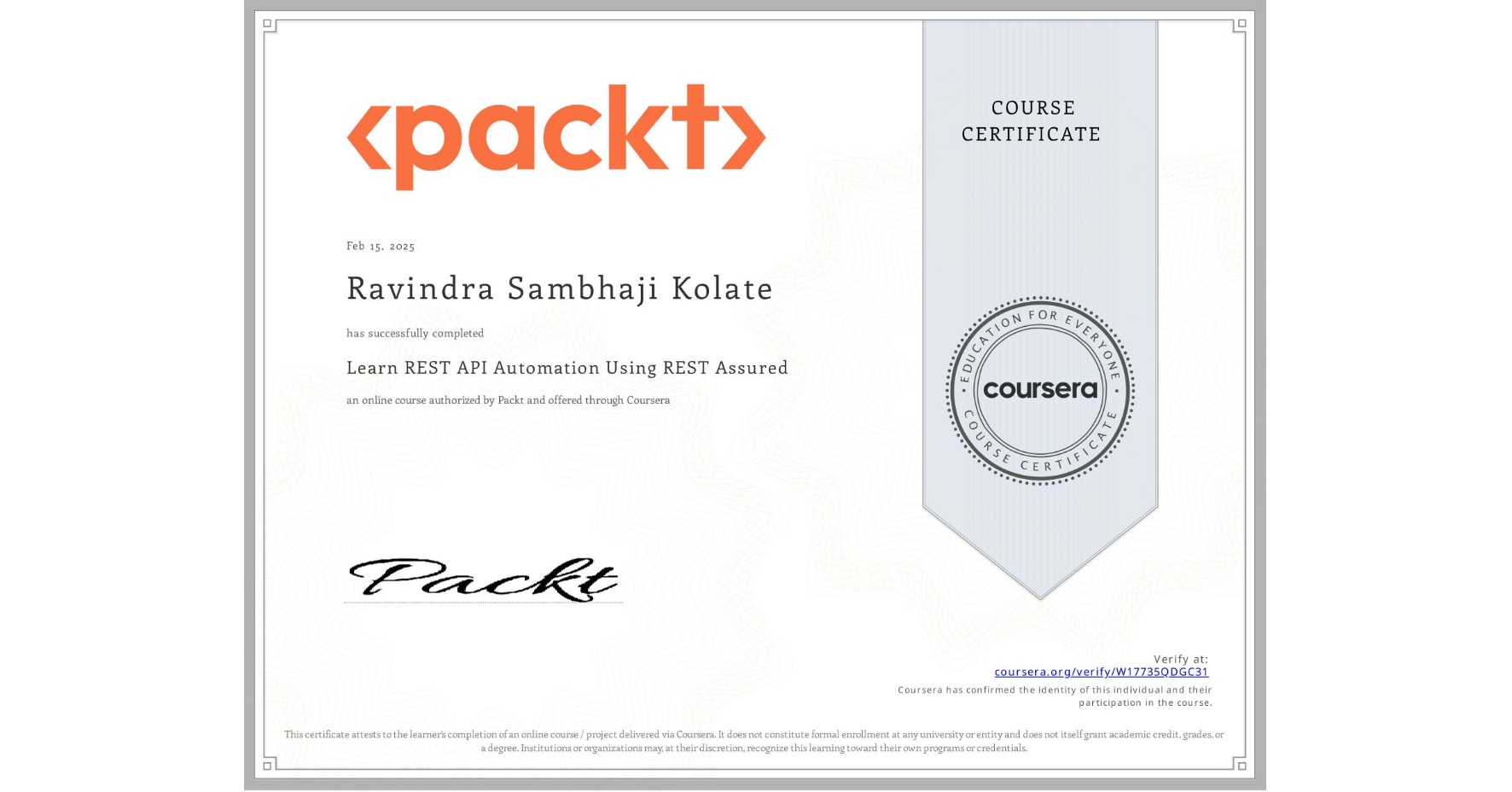 View certificate for Ravindra Sambhaji Kolate, Learn REST API Automation Using REST Assured, an online non-credit course authorized by Packt and offered through Coursera