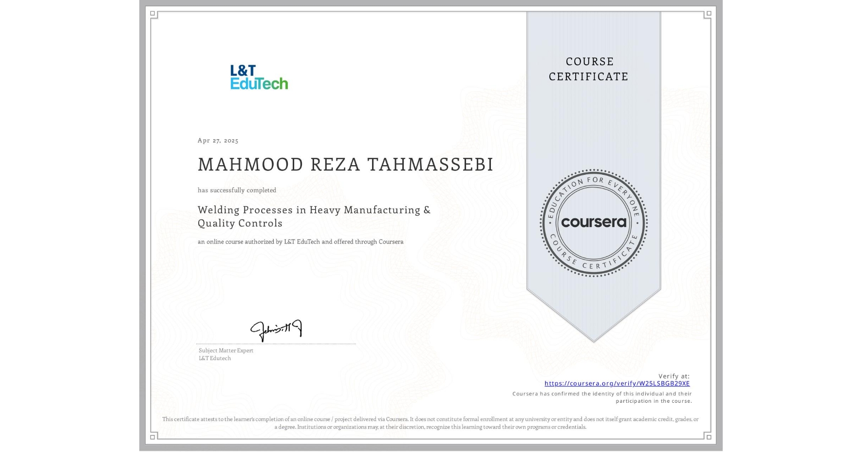 View certificate for MAHMOOD REZA  TAHMASSEBI,  Welding Processes in Heavy Manufacturing & Quality Controls, an online non-credit course authorized by L&T EduTech and offered through Coursera