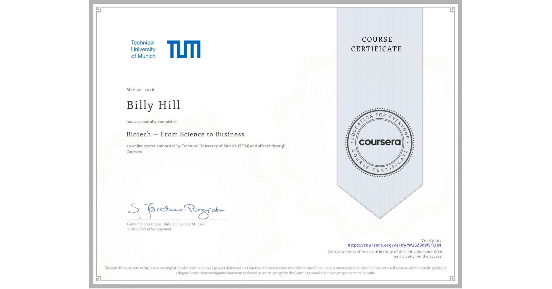 View certificate for Billy Hill, Biotech — From Science to Business, an online non-credit course authorized by Technical University of Munich (TUM) and offered through Coursera