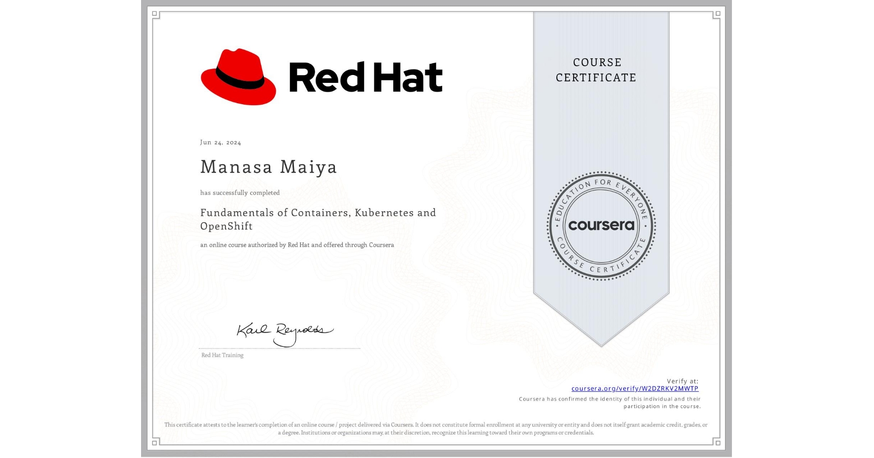 View certificate for Manasa Maiya, Fundamentals of Containers, Kubernetes and OpenShift, an online non-credit course authorized by Red Hat and offered through Coursera