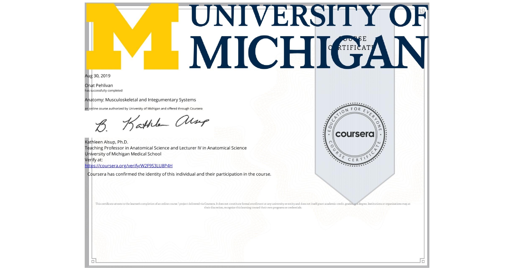 View certificate for Onat Pehlivan, Anatomy: Musculoskeletal and Integumentary Systems, an online non-credit course authorized by University of Michigan and offered through Coursera