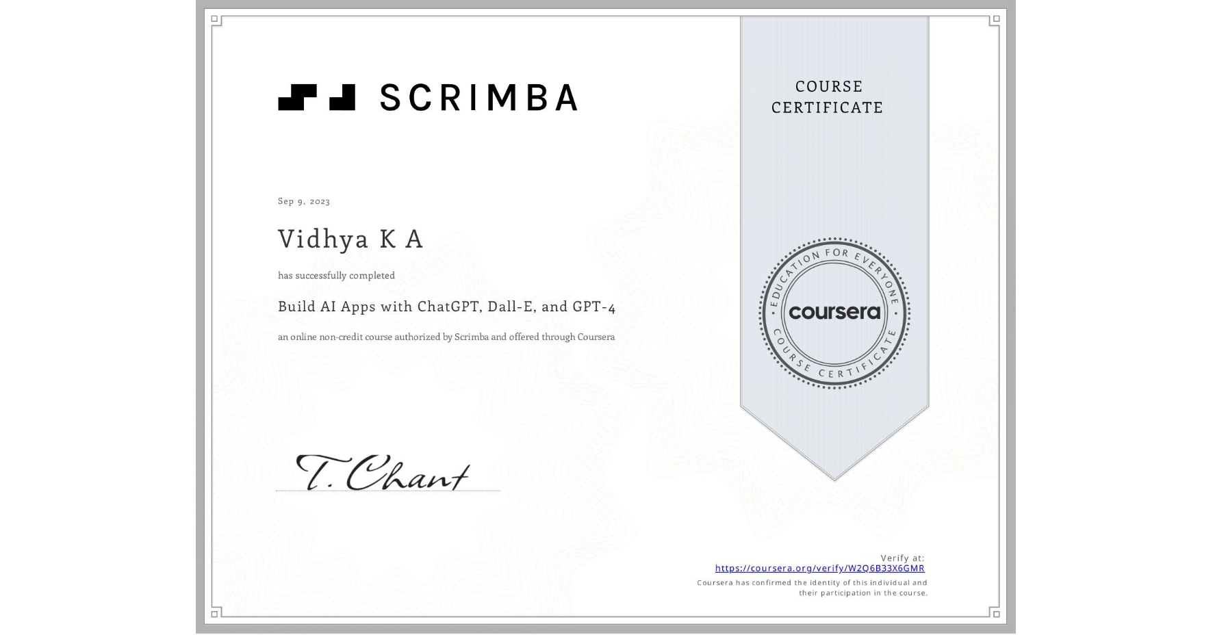 View certificate for Vidhya K A, Build AI Apps with ChatGPT, Dall-E, and GPT-4, an online non-credit course authorized by Scrimba and offered through Coursera