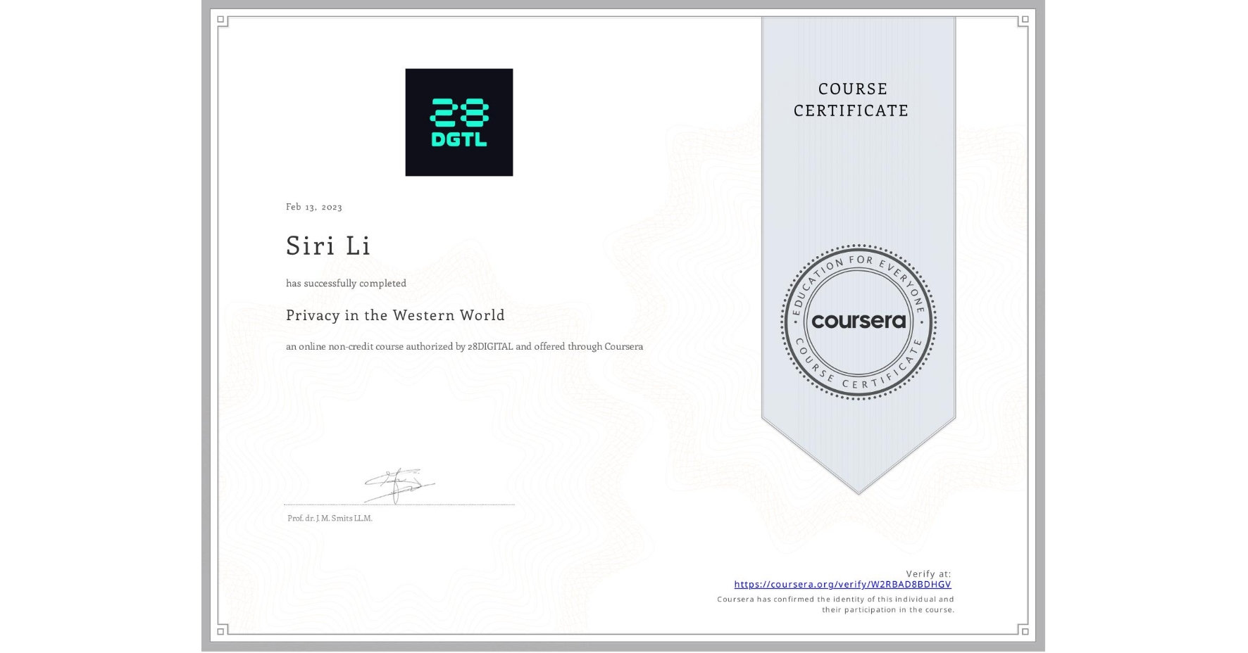 View certificate for Siri Li, Privacy in the Western World, an online non-credit course authorized by 28DIGITAL and offered through Coursera