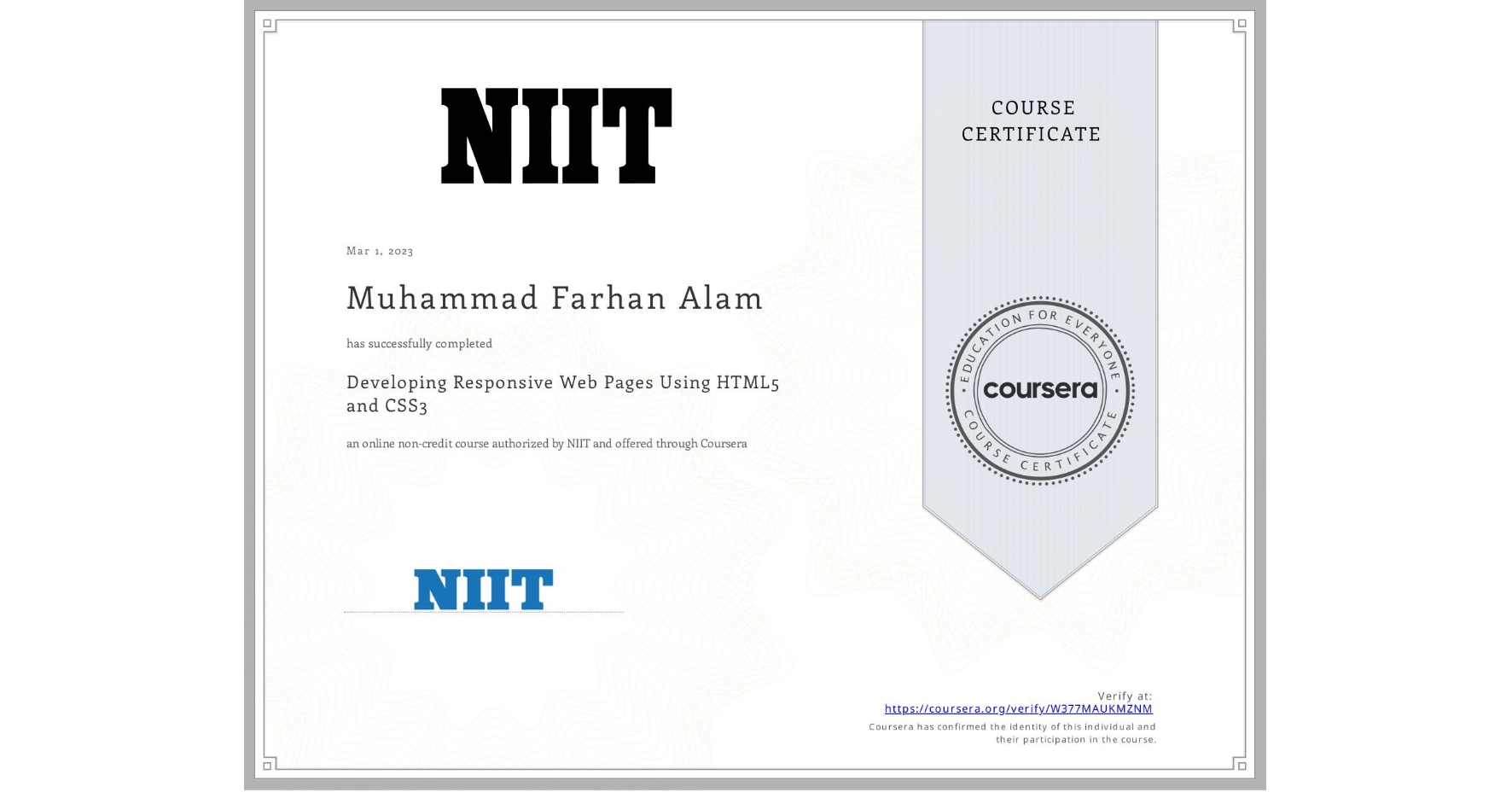 View certificate for Muhammad Farhan Alam, Developing Responsive Web Pages Using HTML5 and CSS3, an online non-credit course authorized by NIIT and offered through Coursera