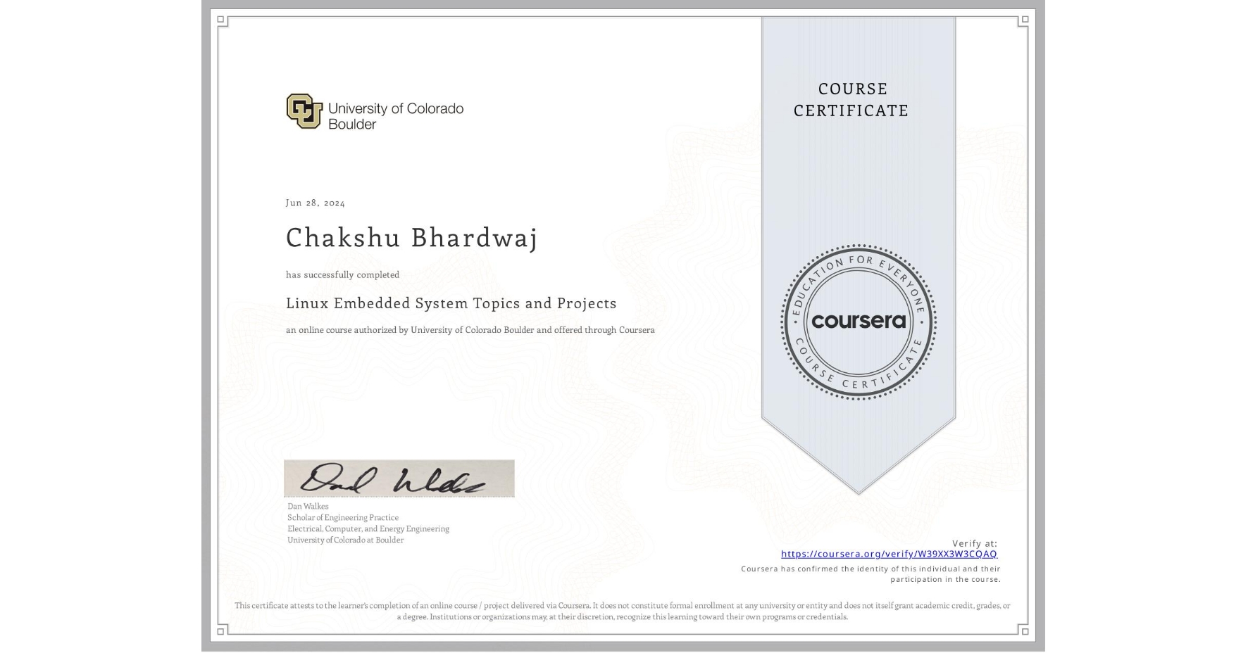 View certificate for Chakshu Bhardwaj, Linux Embedded System Topics and Projects, an online non-credit course authorized by University of Colorado Boulder and offered through Coursera