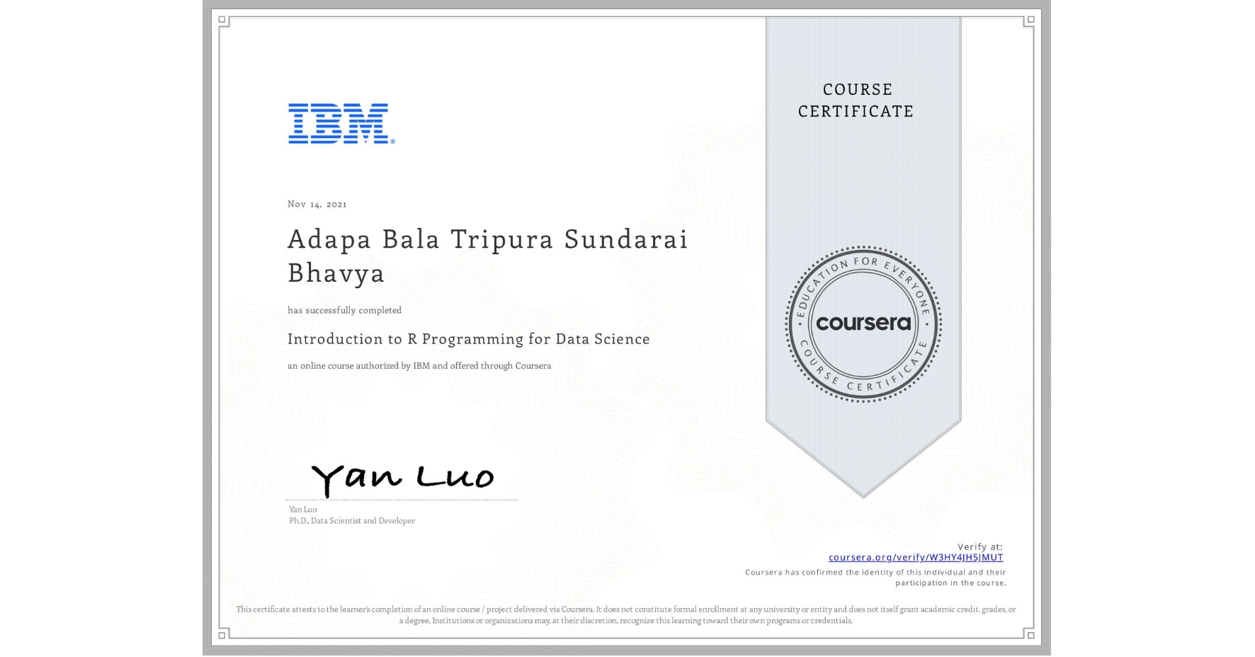 View certificate for Adapa Bala Tripura Sundarai  Bhavya, Introduction to R Programming for Data Science, an online non-credit course authorized by IBM and offered through Coursera
