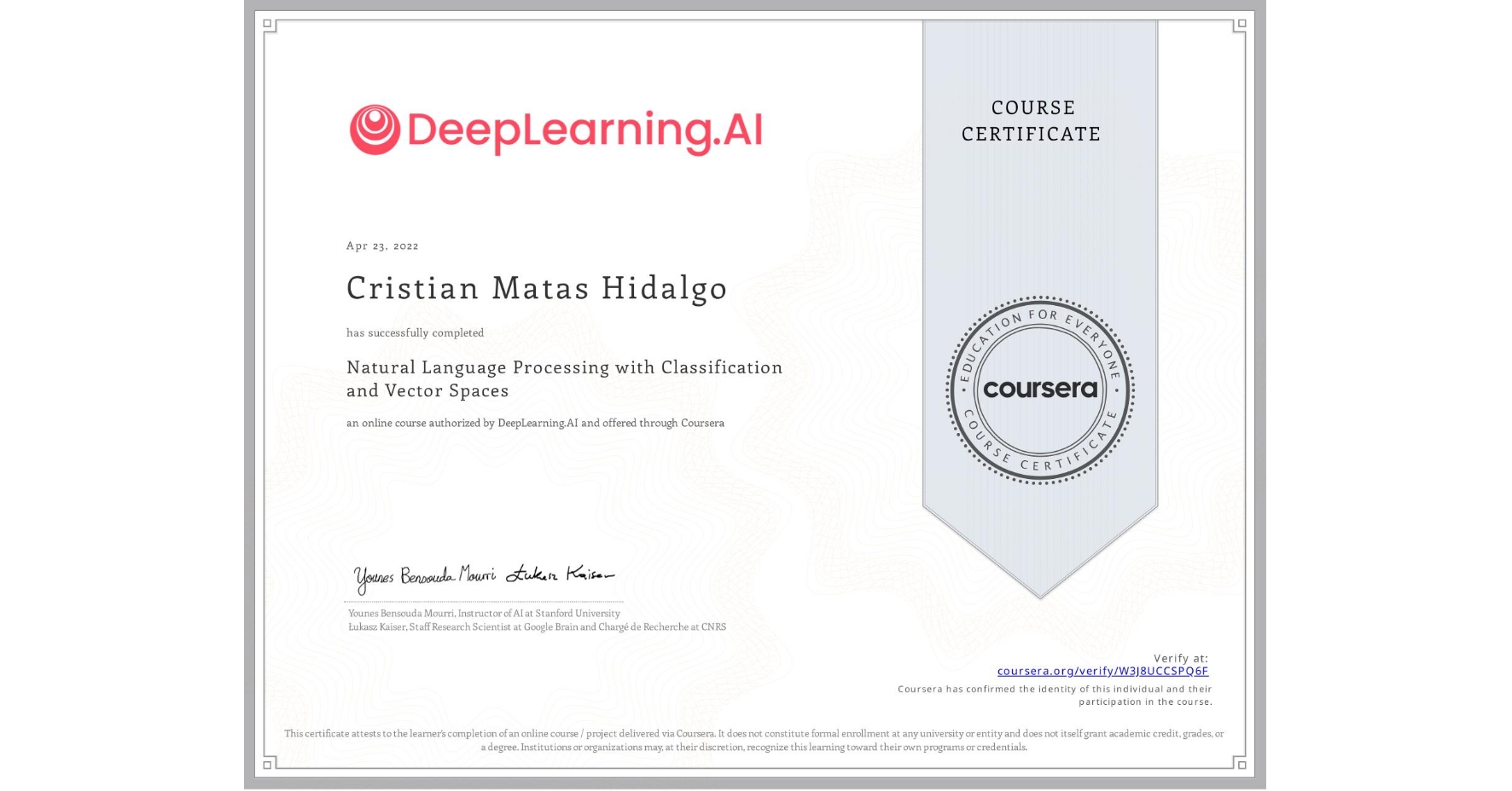 View certificate for Cristian Matas Hidalgo, Natural Language Processing with Classification and Vector Spaces, an online non-credit course authorized by DeepLearning.AI and offered through Coursera