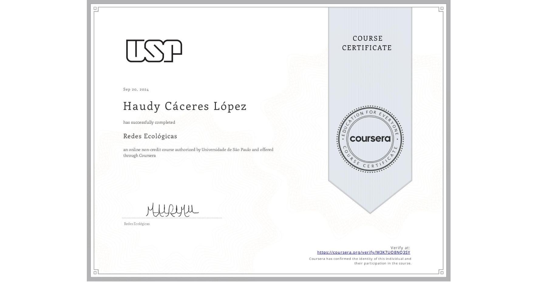 View certificate for Haudy Cáceres López, Redes Ecológicas, an online non-credit course authorized by Universidade de São Paulo and offered through Coursera